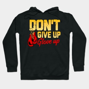 Don't Give Up Glove Up Funny Boxing Gloves Boxer Hoodie